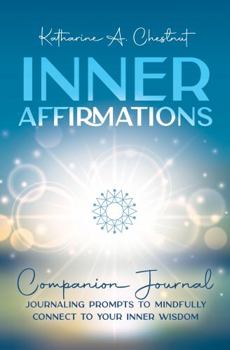 Paperback Inner Affirmations Companion Journal: Journaling Prompts to Mindful Connect to Your Inner Wisdom Book