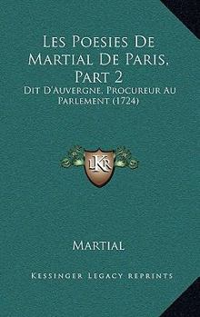 Paperback Les Poesies De Martial De Paris, Part 2: Dit D'Auvergne, Procureur Au Parlement (1724) [French] Book