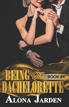 Paperback Being the Bachelorette (Book 4): A Billionaire Romance of a City Girl Looking for Her Hot and Steamy True Love Book