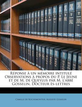 Paperback Réponse à un mémoire intitulé Observations à propos du P. Le Jeune et de M. de Queylus par M. l'abbé Gosselin, Docteur ès-lettres [French] Book