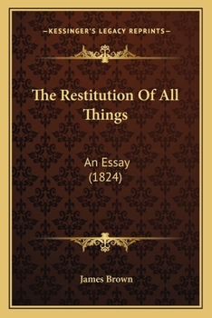 Paperback The Restitution Of All Things: An Essay (1824) Book