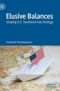 Hardcover Elusive Balances: Shaping U.S.-Southeast Asia Strategy Book