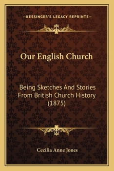 Paperback Our English Church: Being Sketches And Stories From British Church History (1875) Book