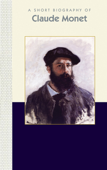 Hardcover A Short Biography of Claude Monet: A Short Biography Book