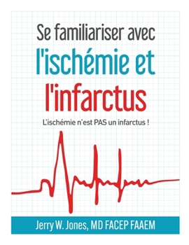 Se familiariser avec l'ischémie et l'infarctus: L’ischémie n’est PAS un infarctus ! (French Edition)