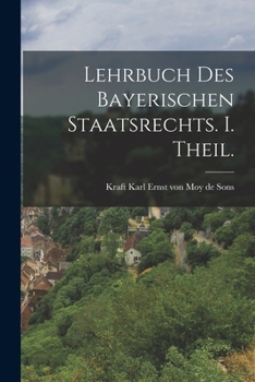 Paperback Lehrbuch des bayerischen Staatsrechts. I. Theil. [German] Book