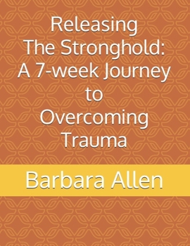 Paperback Releasing The Stronghold: A 7-Week Journey to Overcoming Trauma Book