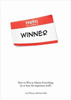 Paperback Hello, My Name Is Winner: How to Win at Almost Everything (or at Least the Important Stuff) Book