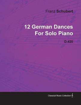 Paperback 12 German Dances by Franz Schubert for Solo Piano D.420 Book