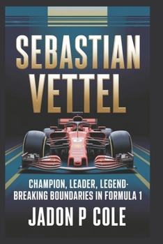 Paperback Sebastian Vettel: Champion, Leader, Legend-Breaking Boundaries in Formula 1 Book