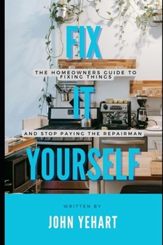 Paperback Fix It Yourself: The Homeowners Guide to Fixing Things and Stop Paying the Repairman Book