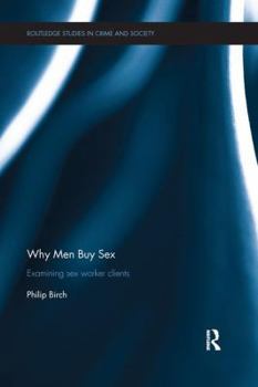 Paperback Why Men Buy Sex: Examining Sex Worker Clients Book