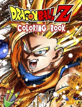 Dragon Ball Z Coloring book: 28 Exclusive Illustrations