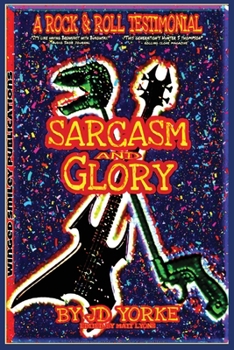 Paperback Sarcasm and Glory: A Rock and Roll Testimonial Book