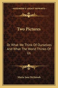 Paperback Two Pictures: Or What We Think Of Ourselves And What The World Thinks Of Us Book