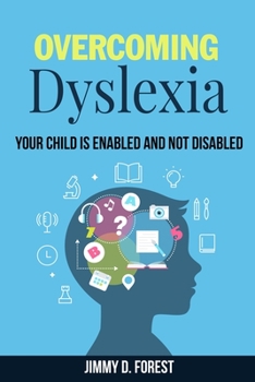 Paperback Overcoming Dyslexia: Your Child Is Enabled And Not Disabled Book