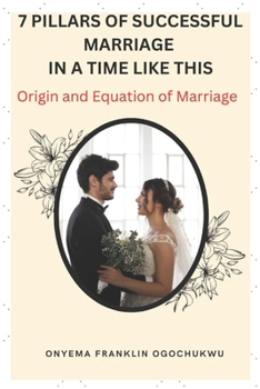 Paperback 7 Pillars of Successful Marriage in a Time Like This: Origin and Equation of Marriage Book