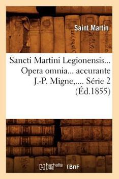 Paperback Sancti Martini Legionensis. Opera Omnia Accurante J.-P. Migne. Série 2 (Éd.1855) [French] Book