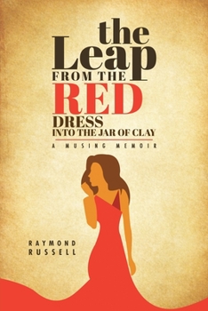 Paperback The Leap from the Red Dress into the Jar of Clay: A Musing Memoir Book