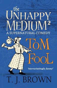 Paperback The Unhappy Medium 2: Tom Fool: A Supernatural Comedy Book