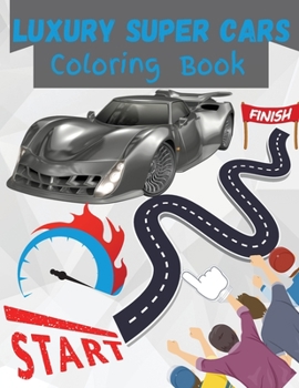 Luxury Super Cars Coloring Book: Race American Super Cars and Other Luxury Cars