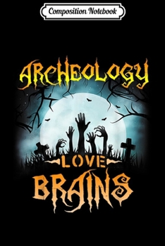 Paperback Composition Notebook: Archeology Love Brains Halloween Funny Journal/Notebook Blank Lined Ruled 6x9 100 Pages Book