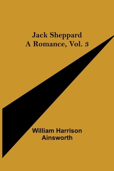 Paperback Jack Sheppard: A Romance, Vol. 3 Book