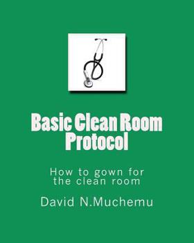 Paperback Basic Clean Room Protocol: How to gown for the clean room Book