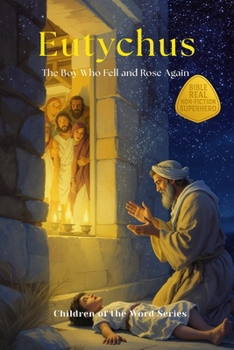 Eutychus: The Boy Who Fell and Rose Again (Children of the Word Series)