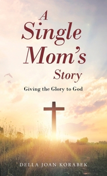 Hardcover A Single Mom's Story: Giving the Glory to God Book