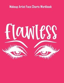 Flawless - Makeup Artist Face Charts Workbook: Blank Makeup Face Charts for Professional Makeup Artists | Makeup Artist Gifts For Women