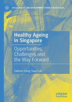 Paperback Healthy Ageing in Singapore: Opportunities, Challenges and the Way Forward Book