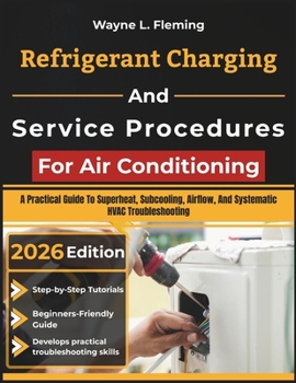 Paperback Refrigerant Charging And Service Procedures For Air Conditioning: A Practical Guide To Superheat, Subcooling, Airflow, And Systematic HVAC Troubleshoo Book