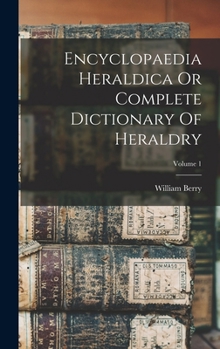 Hardcover Encyclopaedia Heraldica Or Complete Dictionary Of Heraldry; Volume 1 Book