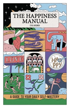 Paperback The Happiness Manual: A Guide to Your Daily Self-Mastery Book