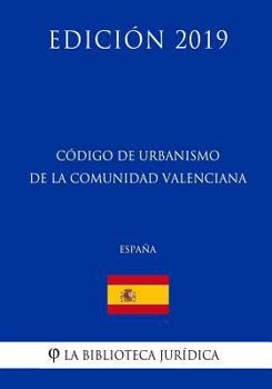 Código de Urbanismo de la Comunidad Valenciana (España) (Edición 2019)
