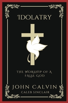 Idolatry: The Worship of A False God