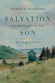 Salvation Accomplished by the Son: The Work of Christ