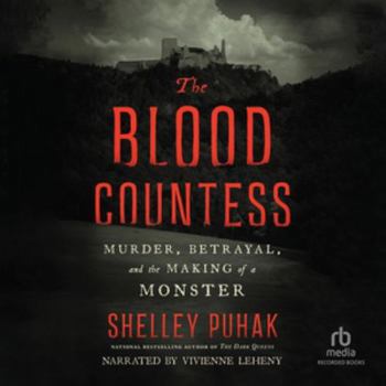 The Blood Countess: Murder, Betrayal, and the Making of a Monster