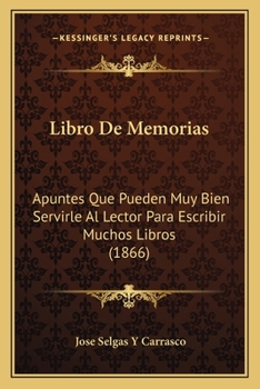 Paperback Libro De Memorias: Apuntes Que Pueden Muy Bien Servirle Al Lector Para Escribir Muchos Libros (1866) [Spanish] Book