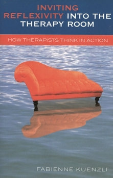 Paperback Inviting Reflexivity into the Therapy Room: How Therapists Think in Action Book