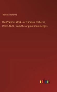 Hardcover The Poetical Works of Thomas Traherne, 1636?-1674, from the original manuscripts Book