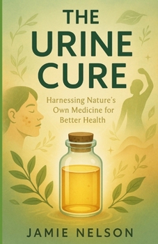 Paperback The Urine Cure: Harnessing Nature's Own Medicine for Better Health Book