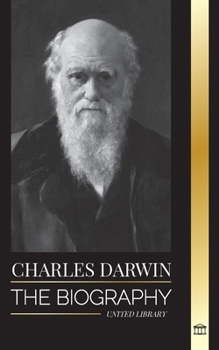 Paperback Charles Darwin: The Biography of a Great Biologist and Writer of the Origin of Species; his Voyage and Journals of Natural Selection Book