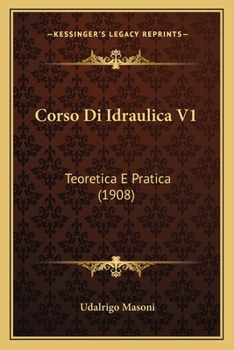 Paperback Corso Di Idraulica V1: Teoretica E Pratica (1908) [Italian] Book