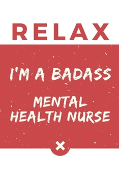 Paperback Relax I'm A Badass Mental Health Nurse: Red And White Mental Health Nurse Notebook Colorful Gift Funny ...Mental Health Nurse Journal Book