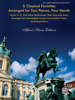 Paperback 5 Classical Favorites Arranged for Two Pianos, Four Hands: Canon in D, Eine Kleine Nachtmusik, Peer Gynt and More Book