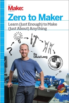 Paperback Zero to Maker: Learn (Just Enough) to Make (Just About) Anything Book