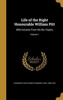 Hardcover Life of the Right Honourable William Pitt: With Extracts from His Ms. Papers; Volume 1 Book