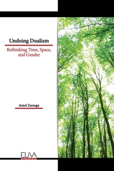Paperback Undoing Dualism: Rethinking Time, Space, and Gender Book